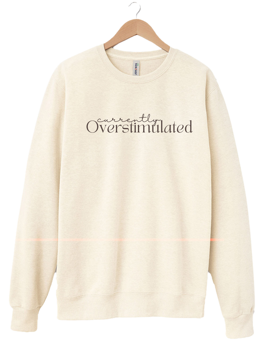 "Currently Overstimulated" Sweatshirt