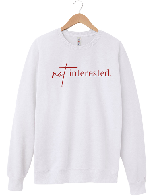 "Not Interested" Sweatshirt