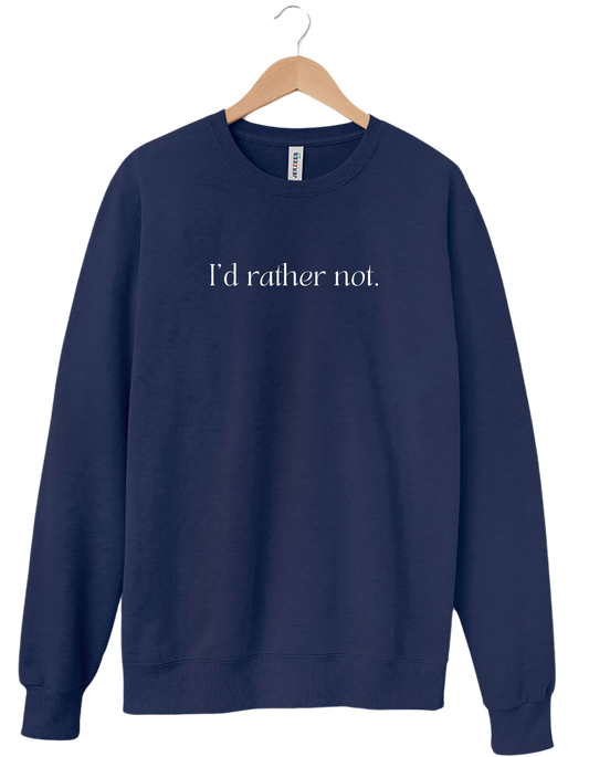 "I'd rather not" Sweatshirt